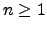 $n\geq 1$