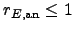 $r_{E,{\rm an}}\leq 1$