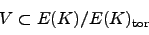 \begin{displaymath}
V \subset E(K)/E(K)_{\tor }
\end{displaymath}