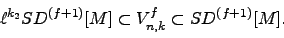 \begin{displaymath}
\ell^{k_2} SD^{(f+1)}[M] \subset V_{n,k}^f \subset SD^{(f+1)}[M].
\end{displaymath}