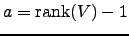 $a = \rank (V) - 1$