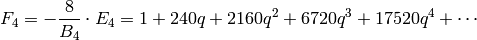 F_4 = -\frac{8}{B_4} \cdot E_4 = 1 + 240q + 2160q^2 + 6720q^3 + 17520q^4 + \cdots