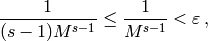 \frac{1}{(s-1)M^{s-1}}
\leq
\frac{1}{M^{s-1}}
<
\varepsilon
\,,