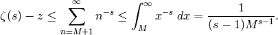 \zeta(s)-z \leq
  \sum_{n=M+1}^\infty n^{-s}
\leq
  \int_M^\infty x^{-s}\;dx
=
  \frac{1}{(s-1)M^{s-1}}.