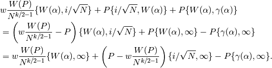 &w \frac{W(P)}{N^{k/2-1}}
\{W(\alp),i/\sqrt{N}\} + P\{i/\sqrt{N},W(\alp)\}+P\{W(\alp),\gamma(\alp)\}\\
&= \left(w \frac{W(P)}{N^{k/2-1}}-P\right)
\{W(\alp),i/\sqrt{N}\} +P\{W(\alp),\oo\} - P\{\gamma(\alp),\oo\}\\
&=  w \frac{W(P)}{N^{k/2-1}}\{W(\alp),\oo\}
+\left(P - w \frac{W(P)}{N^{k/2-1}}\right)\{i/\sqrt{N},\oo\}
-P\{\gamma(\alp),\oo\}.