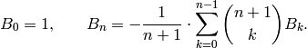 B_0=1\text{,}
\qquad
B_n=-\frac{1}{n+1}\cdot \sum_{k=0}^{n-1}\binom{n+1}{k}B_{k}.