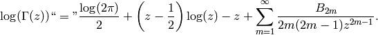 \log(\Gamma(z)) ``=\text{''}
\frac{\log(2\pi)}{2} + \left(z - \frac{1}{2}\right)\log(z)
          - z + \sum_{m=1}^{\infty}
          \frac{B_{2m}}{2m(2m-1)z^{2m-1}}.