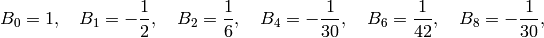 \ds B_{0}=1,\quad B_{1}=-\frac{1}{2},\quad B_{2}=\frac{1}{6},\quad
B_{4}=-\frac{1}{30},\quad B_{6}=\frac{1}{42},\quad
B_{8}=-\frac{1}{30},\quad
