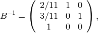 B^{-1} = \left(\begin{array}{ccc}
2/11&1&0\\
3/11&0&1\\
1&0&0
\end{array}\right),