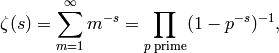 \zeta(s)=\sum_{m=1}^\infty m^{-s} =\prod_{p\text{ prime}} (1-p^{-s})^{-1},