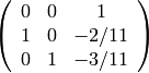 \left(\begin{array}{ccc}
0&0&1\\
1&0&-2/11\\
0&1&-3/11
\end{array}\right)