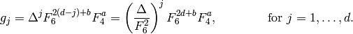 g_j = \Delta^j F_6^{2(d-j)+b} F_4^a
   = \left(\frac{\Delta}{F_6^2}\right)^j F_6^{2d + b} F_4^a
,\qquad\qquad \text{for } j=1,\ldots,d.