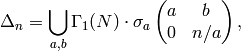 \Delta_n = \bigcup_{a,b} \Gamma_1(N) \cdot \sigma_a \mtwo{a}{b}{0}{n/a},