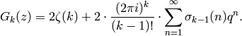 G_k(z) = 2\zeta(k) + 2\cdot \frac{(2\pi i)^{k}}{(k-1)!}\cdot
\sum_{n=1}^{\infty} \sigma_{k-1}(n) q^n.