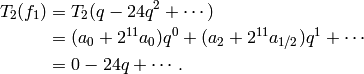 T_2(f_1) &= T_2 (q - 24q^{2} + \cdots) \\
         &= (a_0 + 2^{11} a_0) q^0 + (a_2 + 2^{11} a_{1/2})q^1 + \cdots\\
         &= 0 -24 q + \cdots.