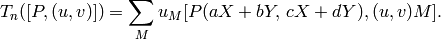 T_n([P,(u,v)]) = \sum_{M} u_M [P(aX+bY, \, cX+dY), (u,v)M].