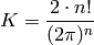 K=\frac{2\cdot n!}{(2\pi)^n}