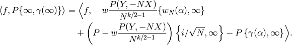 \langle f, P\{\oo,\gamma(\oo)\}\rangle &=
\Bigl\langle f, \quad w \frac{P(Y,-NX)}{N^{k/2-1}}\{w_N(\alp),\oo\}\\
&\quad +
\left(P - w \frac{P(Y,-NX)}{N^{k/2-1}} \right)\left\{i/\sqrt{N},\oo\right\}
-P\left\{\gamma(\alp),\oo\right\} \Bigr\rangle.