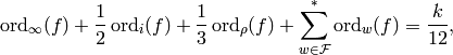 \ord_{\infty}(f) + \frac{1}{2}\ord_i(f) + \frac{1}{3} \ord_{\rho}(f)
+ \sum_{w\in \cF}^* \ord_w(f) = \frac{k}{12},
