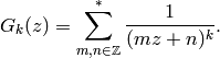 G_k(z) = \sum_{m,n\in\Z}^{*} \frac{1}{(mz+n)^k}.