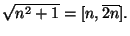 $ \sqrt{n^2+1} = [n,\overline{2n}].$