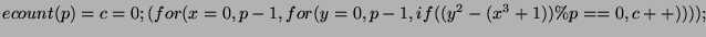 $ ecount(p) = c=0;
(for(x=0,p-1,for(y=0,p-1,if((y^2-(x^3+1))\%p==0,
c++))));$