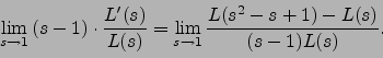 \begin{displaymath}
\lim_{s\rightarrow 1}  (s-1)\cdot \frac{L'(s)}{L(s)}
= \lim_{s\rightarrow 1} \frac{L(s^2 - s+1) - L(s)}{(s-1)L(s)}.
\end{displaymath}