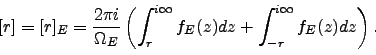 \begin{displaymath}[r]= [r]_E=
\frac{2 \pi i }{\Omega_E}
\left( \int_r^{i\infty} f_E(z) dz + \int_{-r}^{i\infty} f_E(z) dz
\right).
\end{displaymath}