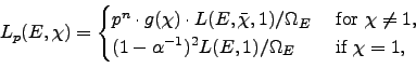 \begin{displaymath}
L_p(E,\chi) =
\begin{cases}
p^{n} \cdot g(\chi) \cdot L(E,\...
...ha^{-1})^2 L(E,1)/\Omega_E & \text{ if $\chi = 1$},
\end{cases}\end{displaymath}