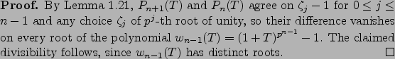 \begin{proof}
% latex2html id marker 2129
By Lemma \ref{lem:rval},
$P_{n+1}(T)...
...aimed divisibility follows, since
$w_{n-1}(T)$ has distinct roots.
\end{proof}