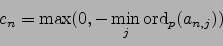 \begin{displaymath}
c_n = \max(0, - \min_j \ord _p(a_{n,j}))
\end{displaymath}