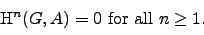 \begin{displaymath}
\H^n(G,A) = 0 \text{ for all $n\geq 1$}.
\end{displaymath}