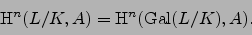 \begin{displaymath}
\H^n(L/K, A) = \H^n(\Gal (L/K), A).
\end{displaymath}
