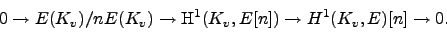 \begin{displaymath}
0 \to E(K_v)/n E(K_v) \to \H^1(K_v,E[n]) \to H^1(K_v,E)[n]\to 0.
\end{displaymath}