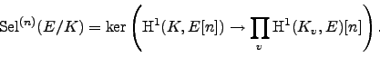 \begin{displaymath}
\Sel ^{(n)}(E/K) = \ker\left(\H^1(K,E[n]) \to \prod_v \H^1(K_v,E)[n]\right).
\end{displaymath}