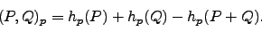 \begin{displaymath}
(P,Q)_p = h_p(P) + h_p(Q) - h_p(P+Q).
\end{displaymath}