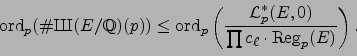 \begin{displaymath}
\ord _p(\char93 {\mbox{{\fontencoding{OT2}\fontfamily{wncyr}...
...c{\mathcal{L}_p^*(E,0)}{\prod c_\ell \cdot \Reg _p(E)}\right).
\end{displaymath}