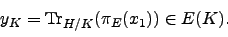 \begin{displaymath}y_K = \Tr _{H/K}(\pi_E(x_1)) \in E(K).\end{displaymath}