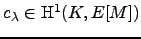 $c_\lambda \in \H^1(K,E[M])$