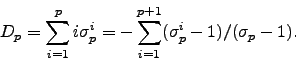 \begin{displaymath}
D_p = \sum_{i=1}^p i \sigma_p^i
= -\sum_{i=1}^{p+1} (\sigma_p^i - 1)/(\sigma_p-1).
\end{displaymath}
