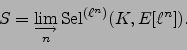 \begin{displaymath}
S = \varinjlim_{n} \Sel ^{(\ell^n)}(K,E[\ell^n]) .
\end{displaymath}