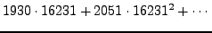 $\displaystyle 1930 \cdot 16231 + 2051 \cdot 16231^2 + \cdots
$