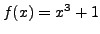 $ f(x)=x^3+1$