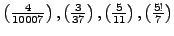 $ \left(\frac{4}{10007}\right), \left(\frac{3}{37}\right), \left(\frac{5}{11}\right), \left(\frac{5!}{7}\right)$