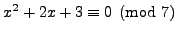 $ x^2 + 2x + 3 \equiv 0 \pmod{7}$