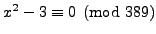 $ x^2 - 3 \equiv 0 \pmod{389}$