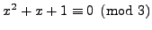 $ x^2 + x + 1 \equiv 0 \pmod{3}$