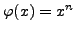 $ \varphi (x) = x^n$