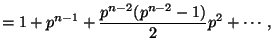 $\displaystyle = 1 + p^{n-1} + \frac{p^{n-2}(p^{n-2}-1)}{2} p^2 + \cdots,$