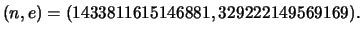 $\displaystyle (n,e)=( 1433811615146881, 329222149569169).$